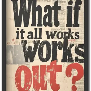 What If It All Works Out?