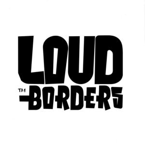LOUD BDRDERS